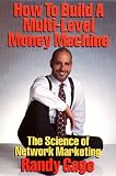 How to Build a Multi-Level Money Machine: The Science of Network Marketing