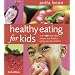 Healthy Eating for Kids: Over 100 Meal Ideas, Recipes and Healthy Eating Tips for Children