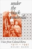 Under the Black Umbrella: Voices from Colonial Korea, 1910-1945