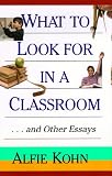 What to Look for in a Classroom and Other Essays