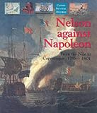 Nelson Against Napoleon: From the Nile to Copenhagen 1798-1801 (Caxton Pictorial Histories) (Caxton Pictorial Histories)