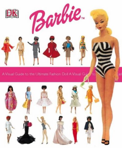barbie a visual guide to the ultimate fashion doll