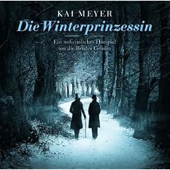 Die Winterprinzessin: Ein unheimliches H�rspiel um die Gebr�der Grimm