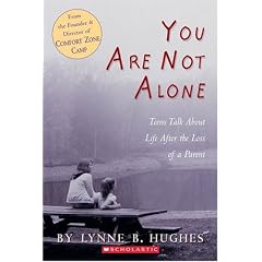 You Are Not Alone: Teens Talk about Life After the Loss of a Parent