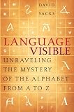 Language Visible: Unraveling the Mystery of the Alphabet from A to Z