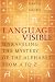 Books : Language Visible: Unraveling the Mystery of the Alphabet from A to Z