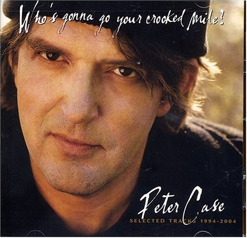 peter case - Who S Gonna Go Your Crooked - Zortam Music