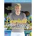 Gordon's Great Escape Southeast Asia: 100 Of My Favourite Southeast Asian Recipes