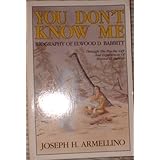 You Don't Know Me Biography of Elwood D. Babbitt Through the Psychic Gift and Experiences of Elwood D. Babbitt