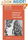 Economics and Politics in the Weimar Republic (New Studies in Economic and Social History)