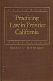 Buy : Practicing Law in Frontier California (Law in the American West)