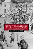 No Taint Of Compromise: Crusaders In Antislavery Politics (Antislavery, Abolition, and the Atlantic World)