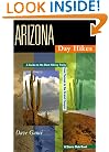 Arizona Day Hikes: A Guide to the Best Trails from Tucson to the Grand Canyon