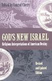God`s New Israel: Religious Interpretations of American Destiny