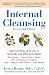 Internal Cleansing, Revised 2nd Edition: Rid Your Body of Toxins to Naturally and Effectively Fight: Heart Disease, Chron ic Pain, Fatigue, PMS and Menopause Symptoms, and More