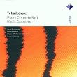Tchaikovsky - Piano Concerto No. 1; Violin Concerto