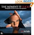 The Moment it Clicks: Photography Secrets from One of the World's Top Shooters