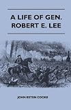 A Life Of Gen. Robert E. Lee