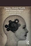 Dignity, mental health, and human rights : coercion and the law