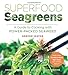 Superfood Seagreens: A Guide to Cooking with Power-packed Seaweed (Superfoods for Life)