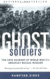 Ghost Soldiers: The Epic Account of World War IIs Greatest Rescue Mission