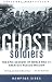 Ghost Soldiers: The Epic Account of World War II's Greatest Rescue Mission