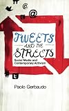 Tweets and the Streets: Social Media and Contemporary Activism