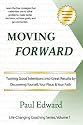 Moving Forward: Turning Good Intentions Into Great Results by Discovering Yourself, Your Place, and Your Path