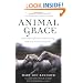 Animal Grace: Entering a Spiritual Relationship with Our Fellow Creatures