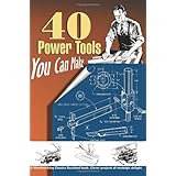 40 Power Tools You Can Make (Woodworking Classics Revisited)