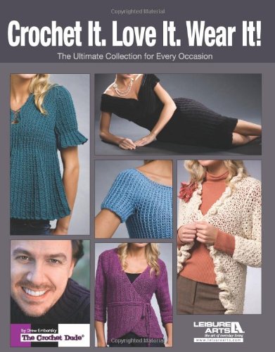 Crochet It. Love It. Wear It! (Leisure Arts #5058): The Ultimate Collection for Every Occasion