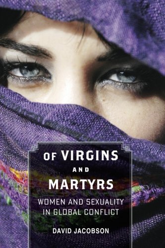 Of Virgins and Martyrs: Women and Sexuality in Global Conflict (Themes in Global Social Change)