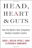 Head, Heart and Guts: How the World's Best Companies Develop Complete Leaders (J-B US non-Franchise Leadership)