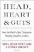 Head, Heart and Guts: How the World's Best Companies Develop Complete Leaders