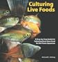 Culturing Live Foods: A Step-By-Step Guide to Producing Food for Your Home Aquarium