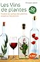 Les Vins de plantes : Toutes les vertus des plantes mises en bouteilles