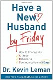 Buy : Have a New Husband by Friday: How to Change His Attitude, Behavior & Communication in 5 Days