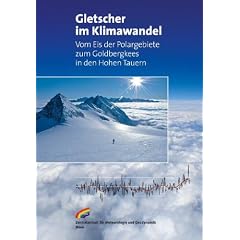 Gletscher im Klimawandel: Vom Eis der Polargebiete zum Goldbergkees in den Hohen Tauern