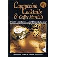 Cappuccino Cocktails & Coffee Martinis - Specialty Coffee Recipes & A-Whole-Latte-More! Best Price