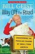 Way Off the Road: Discovering the Peculiar Charms of Small Town America