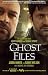 Ghost Files: The Collected Cases from Ghost Hunting and Seeking Spirits