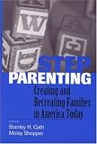 Stepparenting: Creating and Recreating Families in America Today