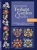 Twilight Garden Quilts: 2 Wallhangings, 22 Flowers to Appliqué Tips for Silk & Cotton