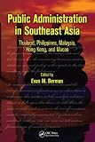 Public Administration in Southeast Asia: Thailand, Philippines, Malaysia, Hong Kong and Macao (Public Administration and Public Policy)
