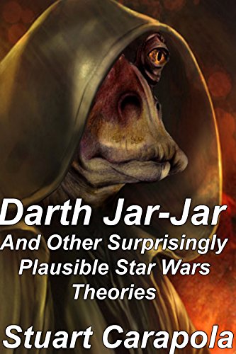 Darth Jar Jar (And Other Surprisingly Plausible Star Wars Theories) (The Star Wars Wavelength)