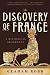 The Discovery of France: A Historical Geography, from the Revolution to the First World War