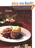 Unser Weihnachts-Kochbuch. Die besten Koch- und Backrezepte f�r die sch�nste Zeit des Jahres