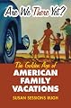 Are We There Yet?: The Golden Age of American Family Vacations (Cultureamerica)