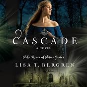 Cascade: River of Time, Book 2 | [Lisa T. Bergren]