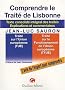 Comprendre le Trait� de Lisbonne : Texte consolid� int�grale des trait�s, explications et commentaires